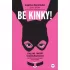 Be Kinky! Гид по твоей сексуальности