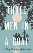 Three Men in a Boat. To say Nothing of the Dog